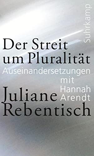 Der Streit um Pluralität: Auseinandersetzungen mit Hannah Arendt von Suhrkamp Verlag AG